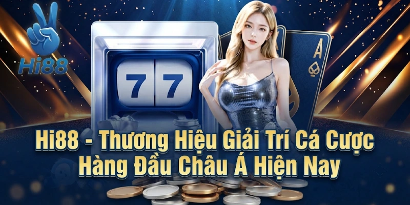 Hi88 - Thương Hiệu Giải Trí Cá Cược Hàng Đầu Châu Á Hiện Nay